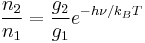 \frac{n_2}{n_1}=\frac{g_2}{g_1} e^{-h\nu/k_B T}