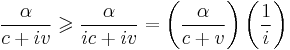 \frac{\alpha}{c%2Biv}\geqslant\frac{\alpha}{ic%2Biv}=\left(\frac{\alpha}{c%2Bv}\right)\left(\frac{1}{i}\right)\,\!