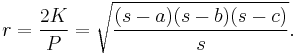r = \frac{2K}{P} = \sqrt{\frac{(s-a)(s-b)(s-c)}{s}}.