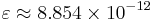 \varepsilon\approx 8.854\times 10^{-12}