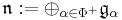 \mathfrak{n}:=\oplus_{\alpha\in\Phi^%2B} \mathfrak{g}_\alpha