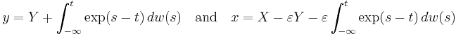  y = Y %2B \int_{-\infty}^t \exp(s-t) \, dw(s) \quad\text{and}\quad x=X-\varepsilon Y-\varepsilon \int_{-\infty}^t \exp(s-t) \, dw(s)