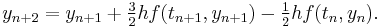  y_{n%2B2} = y_{n%2B1} %2B \tfrac32 hf(t_{n%2B1},y_{n%2B1}) - \tfrac12 hf(t_n,y_n). 