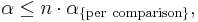  \alpha \le n \cdot \alpha_\mathrm{\{per\ comparison\}},