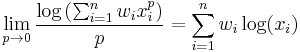 \lim_{p\to0} \frac{\log\left(\sum_{i=1}^nw_ix_i^p\right)}{p}=\sum_{i=1}^nw_i\log(x_i)