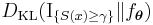 D_{\mathrm{KL}}(\textrm{I}_{\{S(x)\geq\gamma\}}\|f_{\boldsymbol{\theta}})