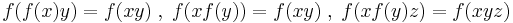 f(f(x)y)=f(xy)\; ,\; f(xf(y))=f(xy)\; ,\; f(xf(y)z)=f(xyz) 