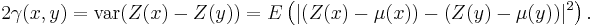 2\gamma(x,y)=\text{var}(Z(x) - Z(y)) = E\left(|(Z(x)-\mu(x))-(Z(y) - \mu(y))|^2\right). 