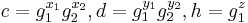 c = {g}_{1}^{x_1} g_{2}^{x_2}, d = {g}_{1}^{y_1} g_{2}^{y_2}, h = {g}_{1}^{z}