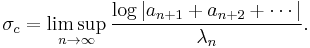 \sigma_c=\limsup_{n\to\infty}\frac{\log|a_{n%2B1}%2Ba_{n%2B2}%2B\cdots|}{\lambda_n}.