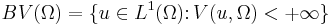  BV(\Omega)=\{ u\in L^1(\Omega)\colon V(u,\Omega)<%2B\infty\}