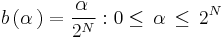 b \left ( \alpha\, \right ) = \frac{\alpha\,}{{2^N}}�: 0 \le \, \alpha\, \le \, {2^N}