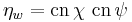 
\eta_{w} = \mathrm{cn}\, \chi \  \mathrm{cn}\, \psi
