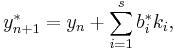  y^*_{n%2B1} = y_n %2B \sum_{i=1}^s b^*_i k_i, 