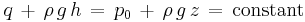 
q\, %2B\, \rho\, g\, h\, 
  =\, p_0\, %2B\, \rho\, g\, z\, 
  =\, \text{constant}\,
