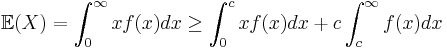 
\mathbb E(X) = \int_0^\infty xf(x)dx \geq \int_0^c xf(x)dx %2B c\int_c^\infty f(x)dx
