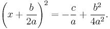 \left(x%2B\frac{b}{2a}\right)^2=-\frac{c}{a}%2B\frac{b^2}{4a^2}.\,\!