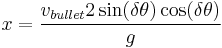 x=\frac{v_{bullet}2 \sin(\delta\theta)\cos(\delta\theta)}{g} \,