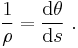 \frac{1}{\rho} = \frac{\mathrm{d}\theta}{\mathrm{d}s}\ . 