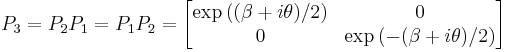  P_3 = P_2 P_1 = P_1 P_2
            = \left[ \begin{matrix} \exp \left((\beta%2Bi\theta)/2 \right) & 0 \\ 
                                    0                                    & \exp \left(-(\beta%2Bi\theta)/2 \right)
                     \end{matrix} \right] 