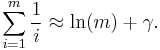 \sum _{i=1} ^m \frac{1}{i} \approx \ln(m) %2B \gamma.