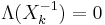  \Lambda(X_k^{-1}) = 0 