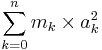 \sum_{k=0}^n m_k \times a_k^2