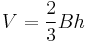 V = \frac{2}{3} Bh