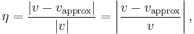  \eta = \frac{|v-v_\text{approx}|}{|v|} = \left| \frac{v-v_\text{approx}}{v} \right|,