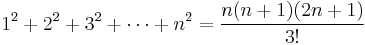 1^2 %2B 2^2 %2B 3^2 %2B \cdots %2B n^2 = {n(n %2B 1)(2n %2B 1)\over 3!}