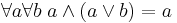 \forall a \forall b \;a  \wedge (a \vee b) = a 