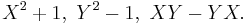 X^2 %2B 1,\ Y^2 - 1,\ XY - YX .