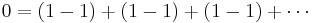 0 = (1 - 1) %2B (1 - 1) %2B (1 - 1) %2B \cdots