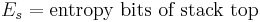 E_s = \mbox{entropy bits of stack top}\,