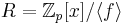 R = \mathbb{Z}_p[x]/\langle f \rangle 