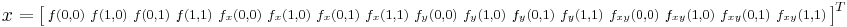 x=\left[\begin{smallmatrix}f(0,0)&f(1,0)&f(0,1)&f(1,1)&f_x(0,0)&f_x(1,0)&f_x(0,1)&f_x(1,1)&f_y(0,0)&f_y(1,0)&f_y(0,1)&f_y(1,1)&f_{xy}(0,0)&f_{xy}(1,0)&f_{xy}(0,1)&f_{xy}(1,1)\end{smallmatrix}\right]^T