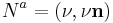 N^a = \left( \nu, \nu \mathbf{n} \right)