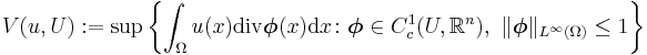  V(u,U):=\sup\left\{\int_\Omega u(x)\mathrm{div}\boldsymbol{\phi}(x)\mathrm{d}x\colon\boldsymbol{\phi}\in C_c^1(U,\mathbb{R}^n),\ \Vert\boldsymbol{\phi}\Vert_{L^\infty(\Omega)}\le 1\right\}