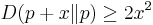 D( p %2B x \| p) \geq 2 x^2