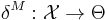 \delta^M:\mathcal{X} \rightarrow \Theta \,\!