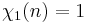 \chi_1(n)=1