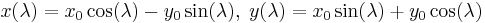  x(\lambda) = x_0 \cos(\lambda) - y_0 \sin(\lambda), \; y(\lambda) = x_0 \sin(\lambda) %2B y_0 \cos(\lambda) 