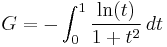 G = -\int_{0}^{1} \frac{\ln(t)}{1 %2B t^2} \,dt \!