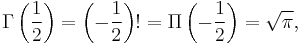 \Gamma\left (\frac{1}{2}\right )=\left (-\frac{1}{2}\right )!=\Pi\left (-\frac{1}{2}\right ) = \sqrt{\pi},