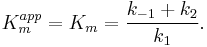  K_m^{app} = K_m = \frac{k_{-1} %2B k_2}{k_1}.