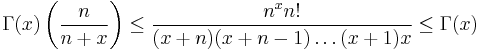 \,
\begin{align}
\Gamma(x)\left(\frac{n}{n%2Bx}\right)\leq\frac{n^xn!}{(x%2Bn)(x%2Bn-1)\ldots(x%2B1)x}\leq\Gamma(x)
\end{align}
\,