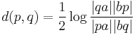 d(p,q)=\frac{1}{2} \log \frac{|qa||bp|}{|pa||bq|}