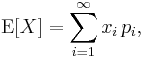 
    \operatorname{E}[X] = \sum_{i=1}^\infty x_i\, p_i,
  