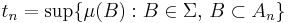 t_n=\sup\{\mu(B): B\in\Sigma,\, B\subset A_n\}