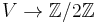 V\rightarrow \mathbb{Z}/2\mathbb{Z}